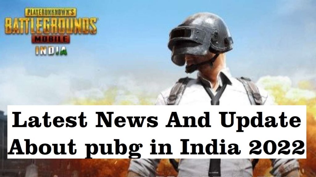 Latest news and update about pubg in India 2022